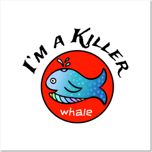 I'm a Killer... Whale! Posters and Art